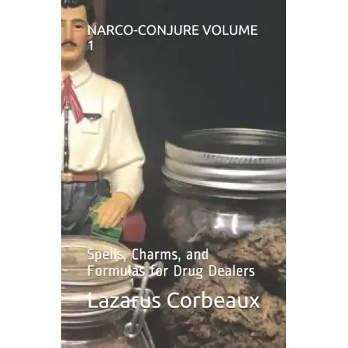 Narco-Conjure Volume 1: Spells, Charms, and Formulas for Drug Dealers
