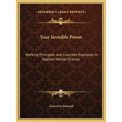 Your Invisible Power: Working Principles and Concrete Examples in Applied Mental Science