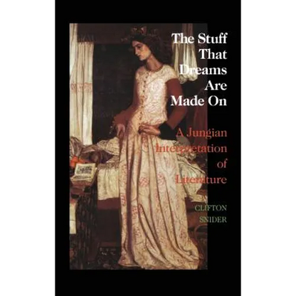 The Stuff That Dreams Are Made on: A Jungian Interpretation of Literature (Chiron Monograph Series: Volume 5)