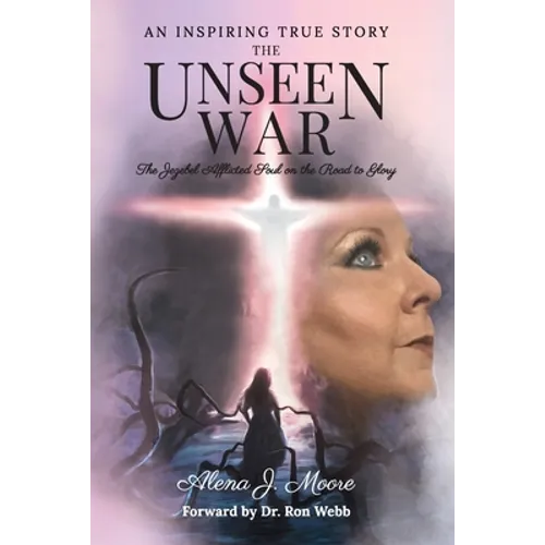 The Unseen War: The Jezebel Afflicted Soul on the Road To Glory