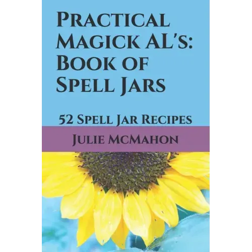 Practical Magick AL's: Book of Spell Jars: 52 Spell Jar Recipes