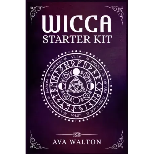 Wicca Starter Kit: Candles, Herbs, Tarot Cards, Crystals, and Spells. A Beginner's Guide to Using the Fundamental Elements of Wiccan Ritu