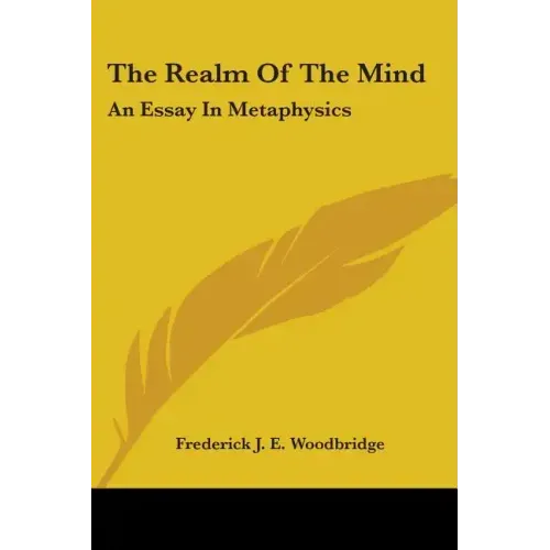 The Realm Of The Mind: An Essay In Metaphysics