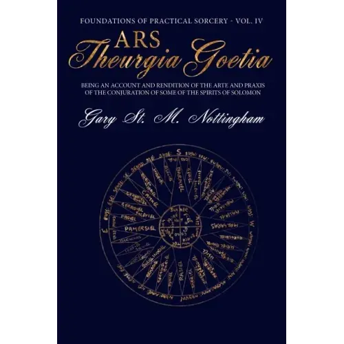Ars Theurgia Goetia: Being an Account of the Arte and Praxis of the Conjuration of some of the Spirits of Solomon
