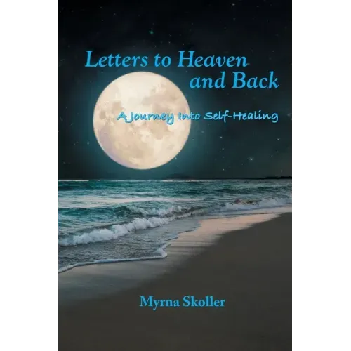 Letters to Heaven and Back: A Journey Into Self-Healing