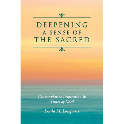 Deepening A Sense Of The Sacred: Contemplative Inspiration in Times of Need