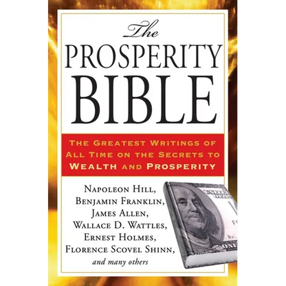 The Prosperity Bible: The Greatest Writings of All Time on the Secrets to Wealth and Prosperity