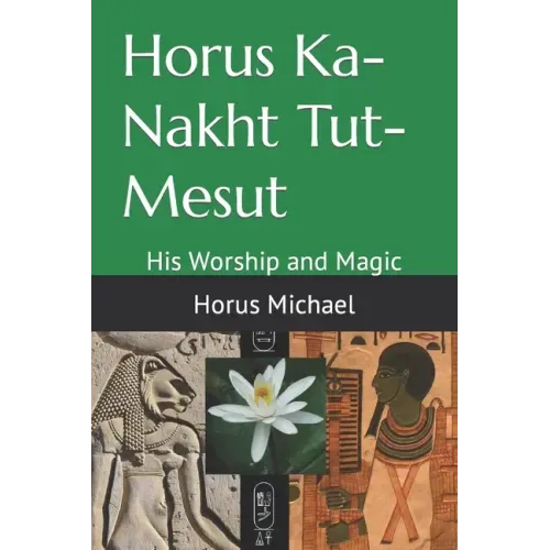 Horus Ka-Nakht Tut-Mesut: His Worship and Magic