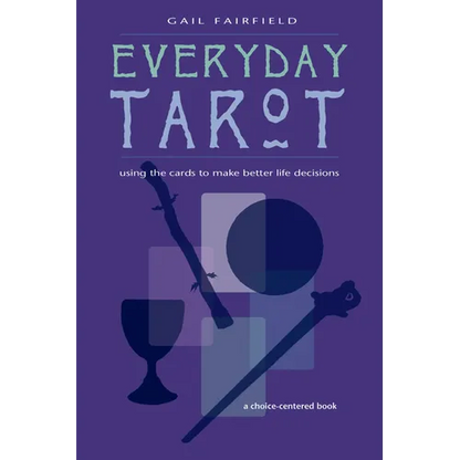 Everyday Tarot: Using the Cards to Make Better Life Decisions (Revised)