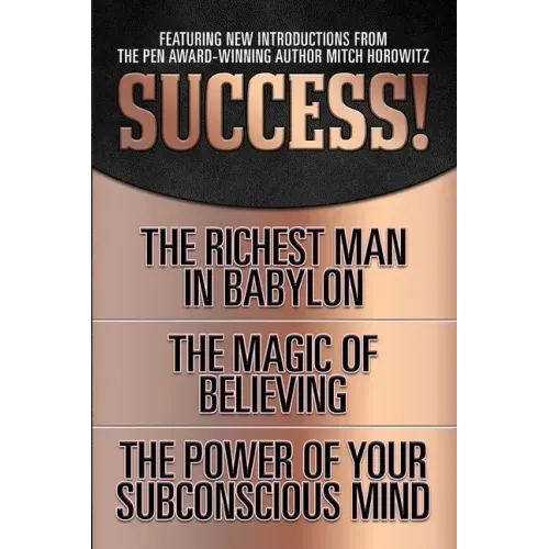 Success! (Original Classic Edition): The Richest Man in Babylon; The Magic of Believing; The Power of Your Subconscious Mind