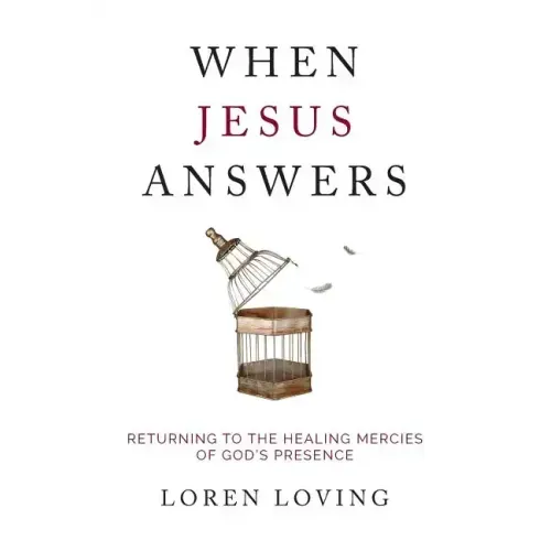 When Jesus Answers: Returning to the Healing Mercies of God's Presence