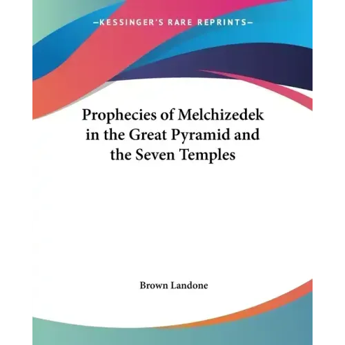 Prophecies of Melchizedek in the Great Pyramid and the Seven Temples