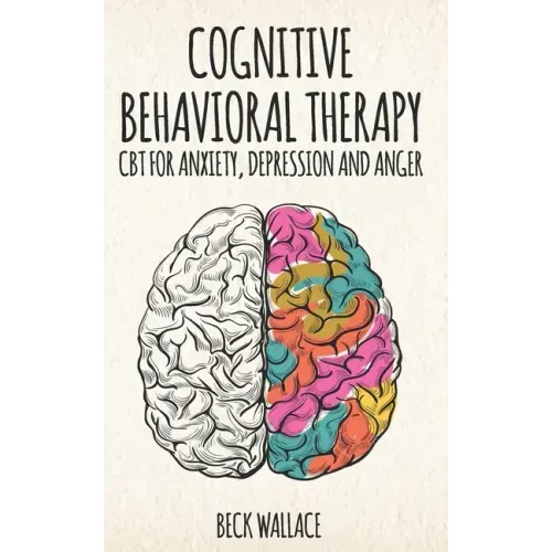 Cognitive Behavioral Therapy: CBT for Anxiety, Depression and Anger