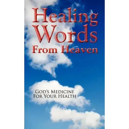 Healing Words From Heaven, God's Medicine For Your Health