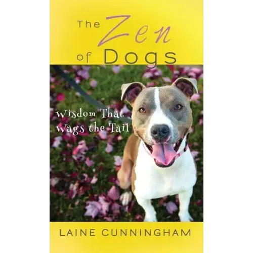 The Zen of Dogs: Wisdom That Wags the Tail