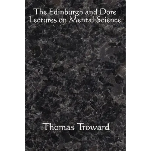The Edinburgh and Dore Lectures on Mental Science: Complete and Unabridged.