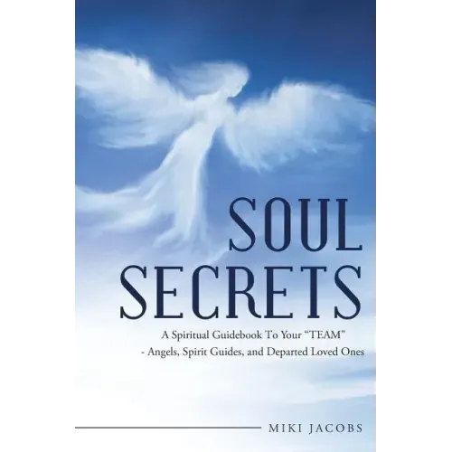 Soul Secrets: A Spiritual Guidebook to Your "Team" - Angels, Spirit Guides, and Departed Loved Ones