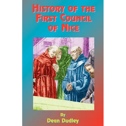 History of the First Council of Nice: A World's Christian Convention, A.D. 325: With a Life of Constantine.