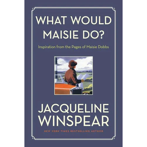 What Would Maisie Do?: Inspiration from the Pages of Maisie Dobbs