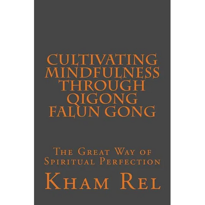 Cultivating Mindfulness through Qigong Falun Gong: The Great Way of Spiritual Perfection