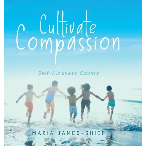 Cultivate Compassion: Self-Kindness Counts