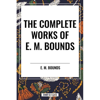 Complete Works of E. M. Bounds - Hardcover