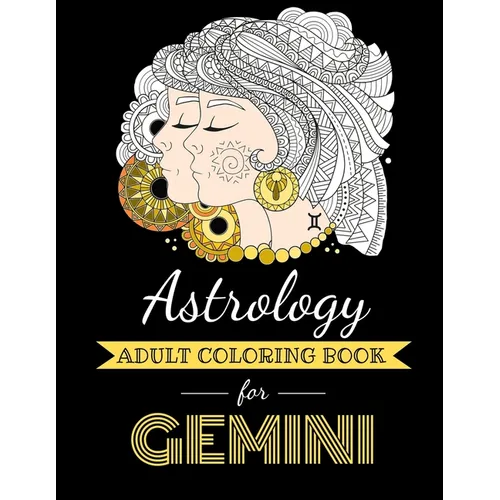 Astrology Adult Coloring Book for Gemini: Dedicated coloring book for Gemini Zodiac Sign. Over 30 coloring pages to color.