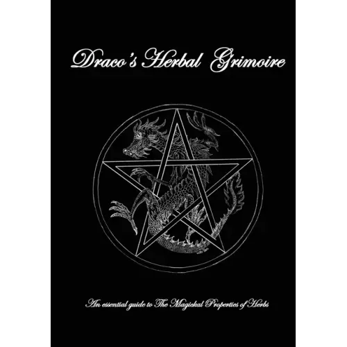 Dracos Herbal Grimoire: An essential guide to the Magickal properties of herbs