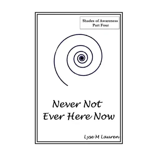 Never Not Ever Here Now: The Self Is All
