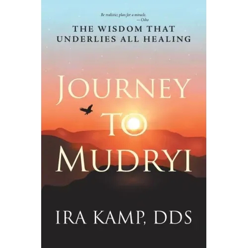 Journey to Mudryi: The Wisdom That Underlies All Healing