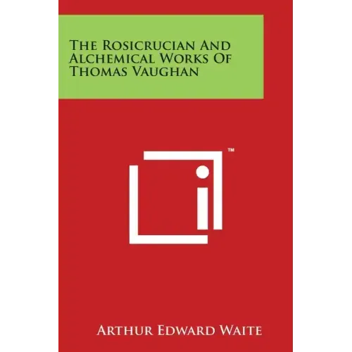 The Rosicrucian And Alchemical Works Of Thomas Vaughan