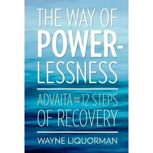 The Way of Powerlessness - Advaita and the 12 Steps of Recovery
