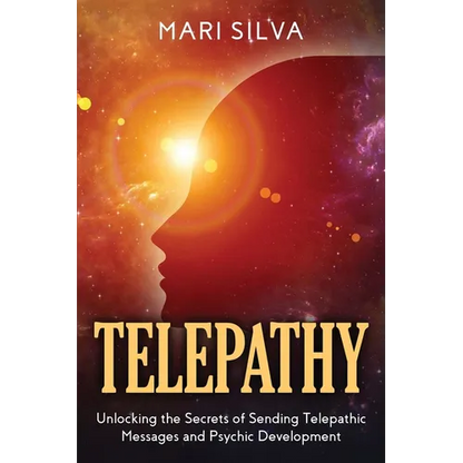 Telepathy: Unlocking the Secrets of Sending Telepathic Messages and Psychic Development