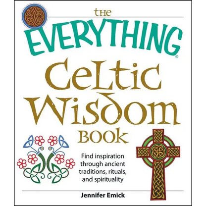 The Everything Celtic Wisdom Book: Find Inspiration Through Ancient Traditions, Rituals, and Spirituality - Paperback