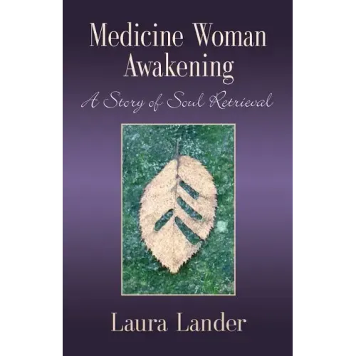 Medicine Woman Awakening: A Story of Soul Retrieval