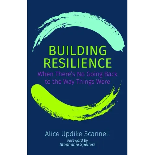 Building Resilience: When There's No Going Back to the Way Things Were