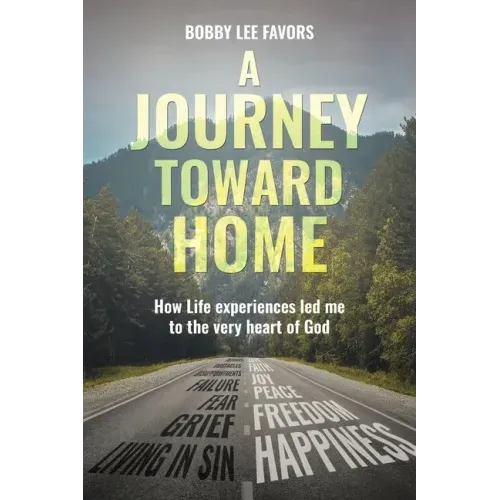 A Journey Toward Home: How Life experiences led me to the very heart of God