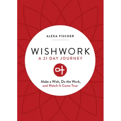 Wishwork: Make a Wish, Do the Work, and Watch It Come True (Manifestation, Gratitude Journal, for Fans of the Judgement Detox Journal)