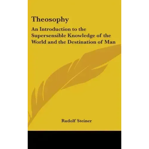 Theosophy: An Introduction to the Supersensible Knowledge of the World and the Destination of Man