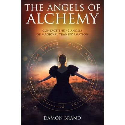 The Angels of Alchemy: Contact the 42 Angels of Magickal Transformation