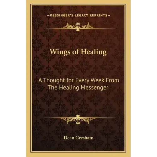 Wings of Healing: A Thought for Every Week from the Healing Messenger