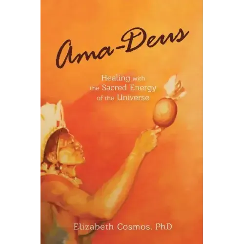 Ama-Deus: Healing with the Sacred Energy of the Universe