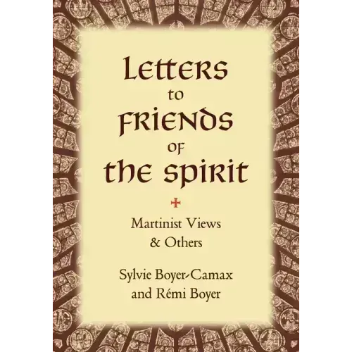 Letters to Friends of the Spirit: Martinist Views & Others