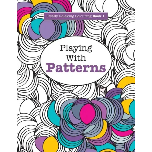Really RELAXING Colouring Book 1: Playing with Patterns