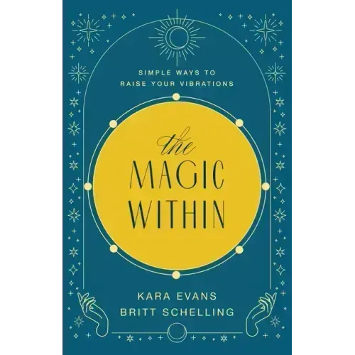 The Magic Within: Simple Ways to Raise Your Vibrations