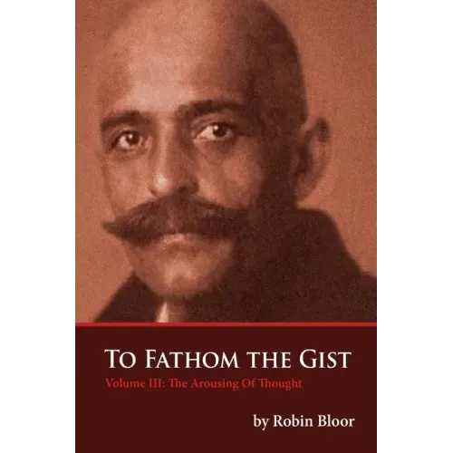To Fathom The Gist Volume III: The Arousing of Thought