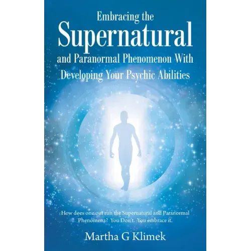 Embracing the Supernatural and Paranormal Phenomenon with Developing Your Psychic Abilities: How Does One out Run the Supernatural and Paranormal Phen