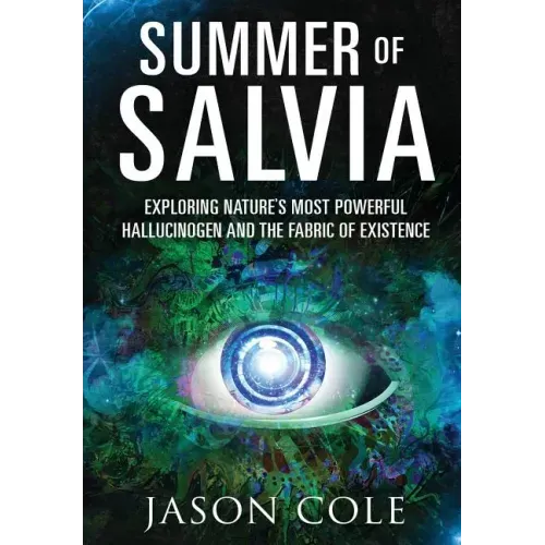 Summer of Salvia: Exploring Nature's Most Powerful Hallucinogen and the Fabric of Existence