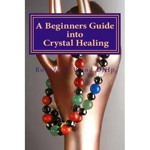 A Beginners Guide into Crystal Healing: Exploring the Mystical World of Gemstones & Crystals