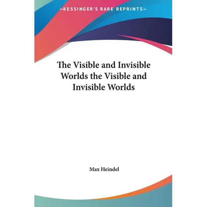 The Visible and Invisible Worlds the Visible and Invisible Worlds